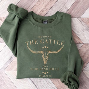 He Owns The Cattle On A Thousand Hills Sweatshirt, Western Christian Sweater, Bible Verse Hoodie, Religious Shirt, Faith Women T-shirt