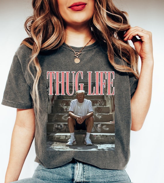 Donald Trump Thug Life Shirt Viral Thug Life Trump T shirt Sarcastic Donald Trump Tee Funny Trump 2024 Shirt Republican Gifts Etsy