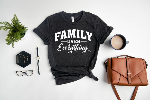 Family Over Everything Shirt Family Love Tshirt Gift for Family Family Meeting Family Sayings Cute Family Tee Etsy