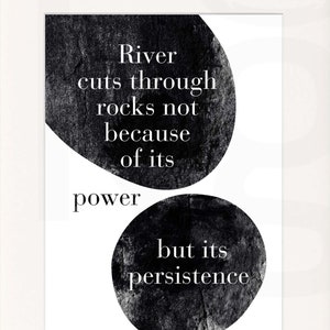 Inspirational Print. River Cuts Through Rocks not because of its Power. High Resolution. Digital Download