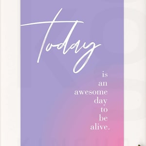 Inspirational print. Today is an awesome day to be alive. Therapy Wall Art. Poster. High Resolution. Digital Download