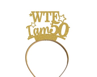 Custom Personalised Headband 50th Birthday Party Decorations Tiara Crown Any Name WTF I am 50 For Her Mum Any Age 30th 40th 60th - HB8