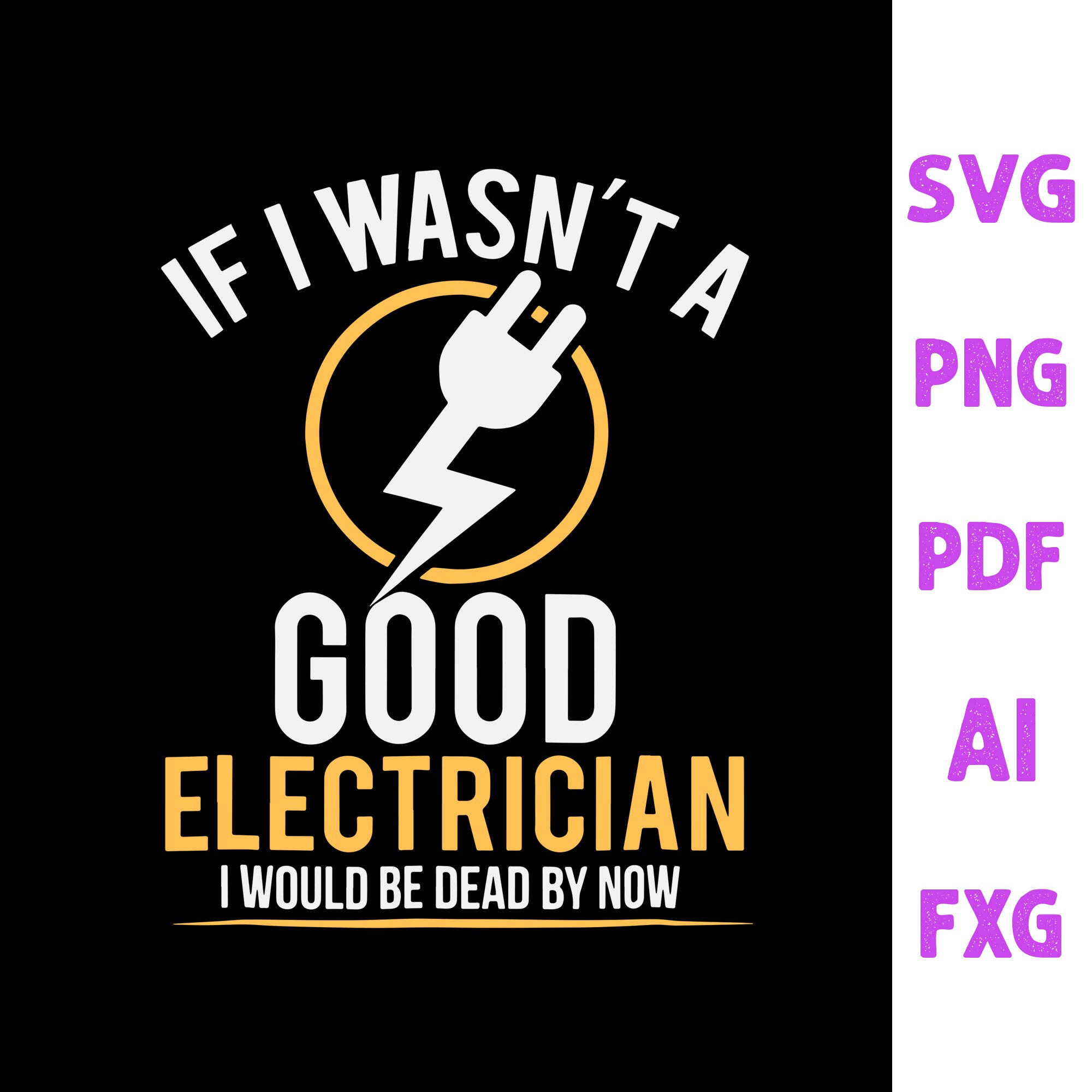 Funny Electrician svg If I Wasn't a Good Electrician Etsy
