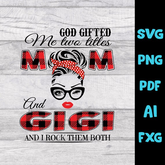 Download God Gifted Me Two Titles Mom And Gigi And I Rock Them Both Etsy