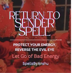 Strong Return to Sender Spell , Curse Reversal, Send Back Evil Eye, Remove Negative Energy , Send Back Curses ,karma spell