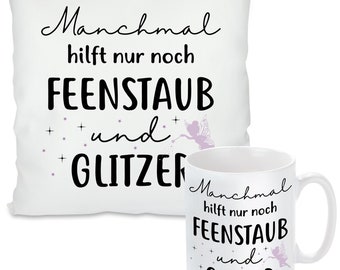 Tasse/Kissen oder im Set Modell: Manchmal hilft nur noch Feenstaub und Glitzer. (optional mit Wunschtext auf der Rückseite)