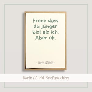 Frech das du jünger bist Gebuertstagskarte, lustige Geburtstagskarte | Karte Happy Birthday mit Briefumschlag