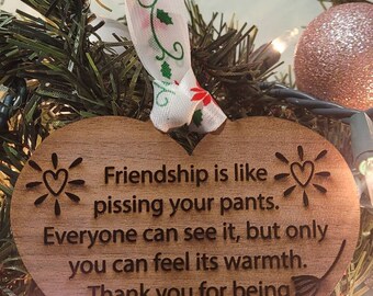 Friendship is Like Pissing Yourself Christmas Ornament, Funny Saying, Adults
