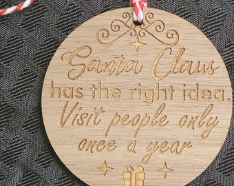 Funny Christmas Ornament, Santa has the right idea, visit people only once a year