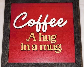 Coffee sign/Wooden Sign/Coffee A hug in a mug sign/Home decor/Gift for anyone