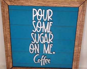 Coffee sign/Wood sign/Pour Some Suger on Me Sign/Coffee lover gift