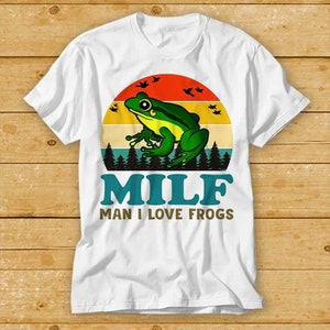 MILF Man I Love Frogs Sexy Mature Lady PinUp Girl T Shirt Cult Movie Retro Vintage Music Top Tee 2373