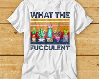 What The Fucculent Vintage T Shirt Funny Succulent Cactus Gardening Bestseller Cool Gift Top Tee 2182