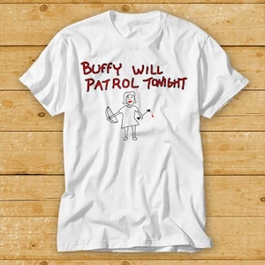 Buffy Will Patrol Tonight T-Shirt The Vampire Funny Cool Gift Top Tee 2136