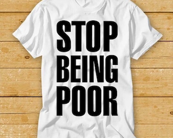 Stop Being Poor Meme Cool Funny Cool Women Unisex Cool Gift Retro T Shirt 1959