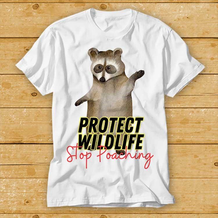 Racoon Protect Wildlife Stop Poaching Nature Animal T Shirt Cult Movie Retro Vintage Music Top Tee 2402
