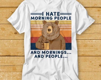 I Hate Morning People And Mornings And People Funny Vintage Camping Bear T-shirt Gift 2170