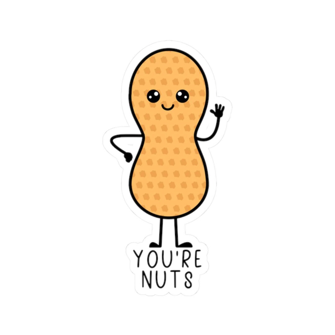 Eanut Sticker You're Nuts Peanut Sticker - Etsy