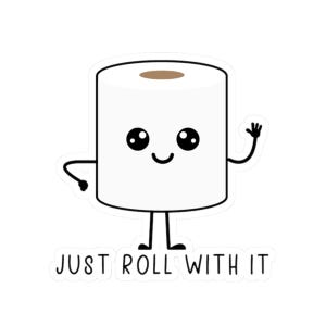 Just Roll With It Toilet Paper Sticker