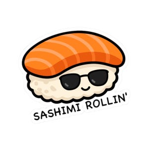 May include: A sticker featuring a cartoon sushi roll with an orange salmon topping, black sunglasses, and a smiling face. The text "SASHIMI ROLLIN'" is below the sushi.