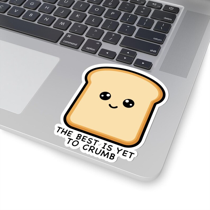 The Best is yet to Crumb Bread Sticker - Etsy