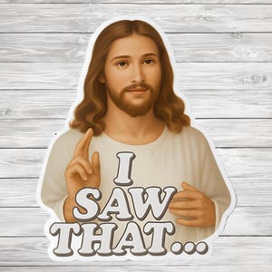 Funny Christian Sticker – “I Saw That” Jesus Vinyl Decal, Faith-Based Humor, Religious Gift, Waterproof Laptop & Water Bottle Sticker
