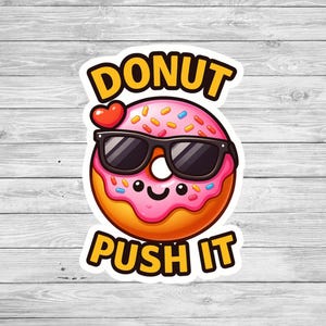 Donut Push It Aufkleber - Lustiger süßer Donut mit Schattierungen Vinyl Aufkleber, Kawaii sarkastische Aufkleber für Laptop, Wasserflasche, Journal oder Planer