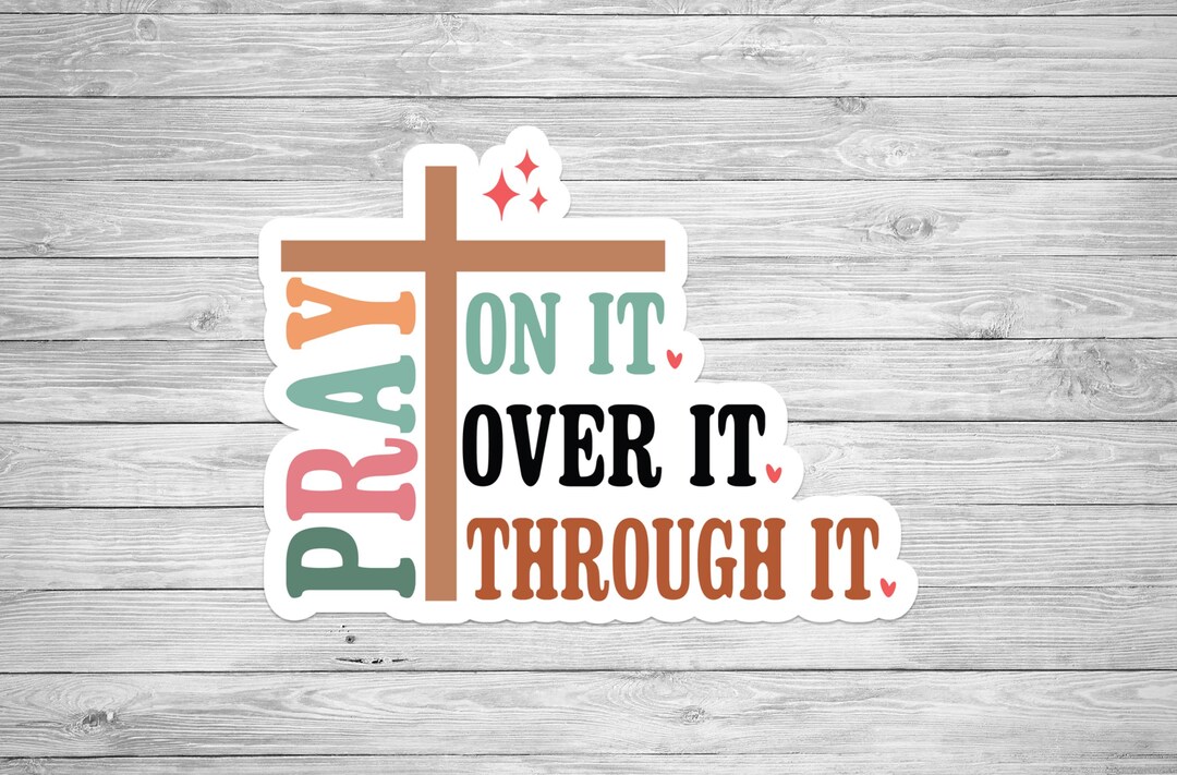Pray on It Over It Through It Sticker – Vinyl Sticker, Motivational ...