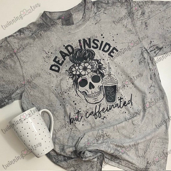 Dead Inside But Caffeinated Tee; Coffee Shirt; Coffee Lover; Coffee Tee; coffee shirt; gift for mom; funny shirt for women;coffee gift