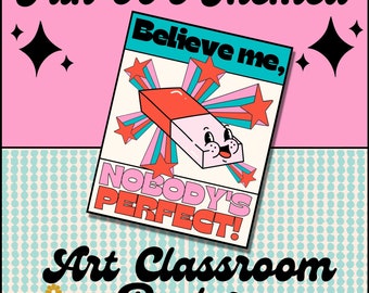 May include: A pink and blue poster with a cartoon eraser with a face and the text "Believe me, Nobody's Perfect!"  Fun 90's Themed Art Classroom Poster.
