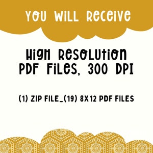 May include: A white text graphic on a yellow background with a cloud shape. The text reads "YOU Will Receive High resolution PDF Files, 300 DPI (1) ZIP FILE_(19) 8X12 PDF FILES".