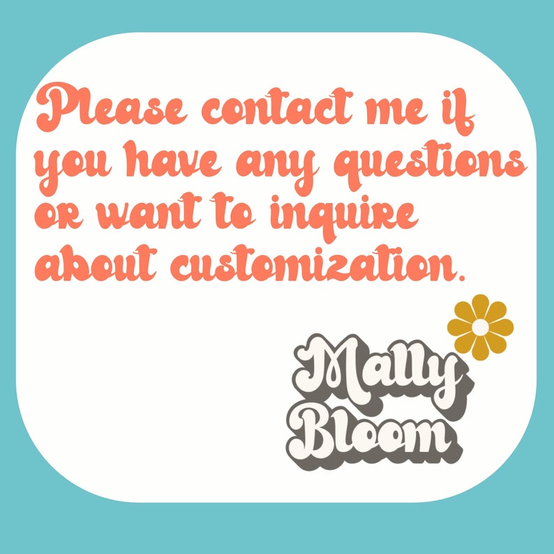 May include: A white card with rounded corners and a blue border. The text "Please contact me if you have any questions or want to inquire about customization." is written in pink. The text "Mally Bloom" is written in gray and white with a yellow flower.