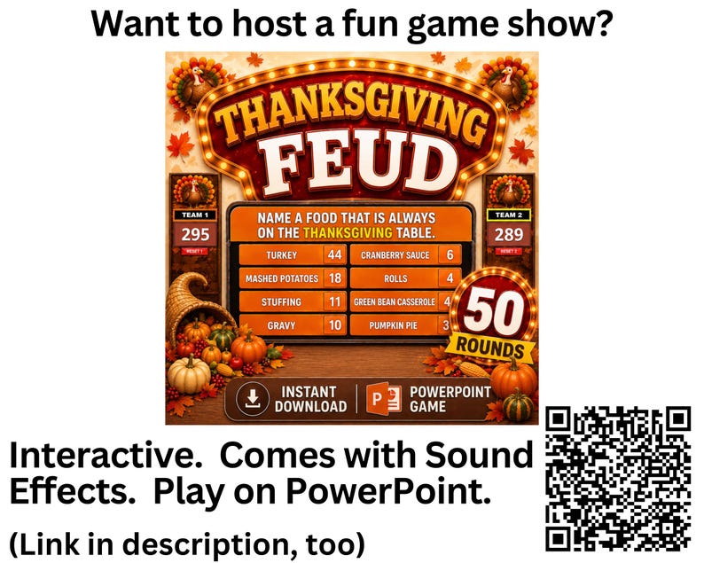 May include: A Thanksgiving Feud game show graphic featuring a scoreboard with the question Name a food that is always on the Thanksgiving table, listing items like Turkey and Mashed Potatoes, with team scores, 50 rounds, and a QR code.