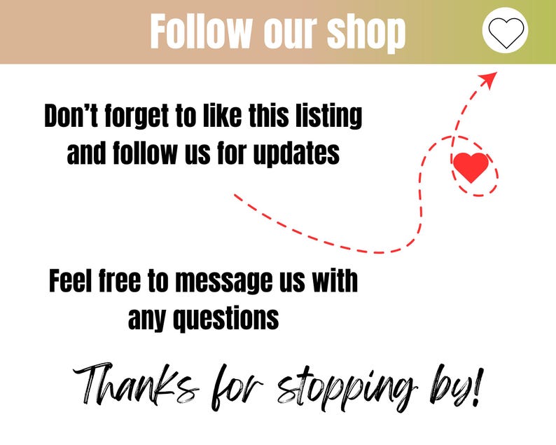 May include: White background with text that says "Follow our shop", "Don't forget to like this listing and follow us for updates", "Feel free to message us with any questions", and "Thanks for stopping by!"