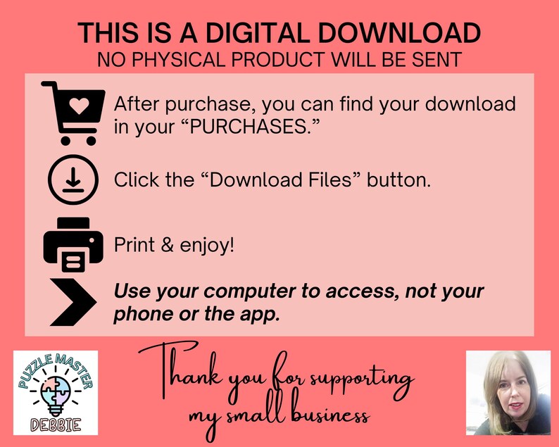 May include: A pink digital download graphic with instructions. Text includes "THIS IS A DIGITAL DOWNLOAD" and "NO PHYSICAL PRODUCT WILL BE SENT." Instructions include finding the download in "PURCHASES" and clicking the "Download Files" button.