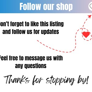 May include: A graphic with a red heart and a dashed line arrow pointing to it. The text reads "Follow our shop", "Don't forget to like this listing and follow us for updates", "Feel free to message us with any questions", and "Thanks for stopping by!"