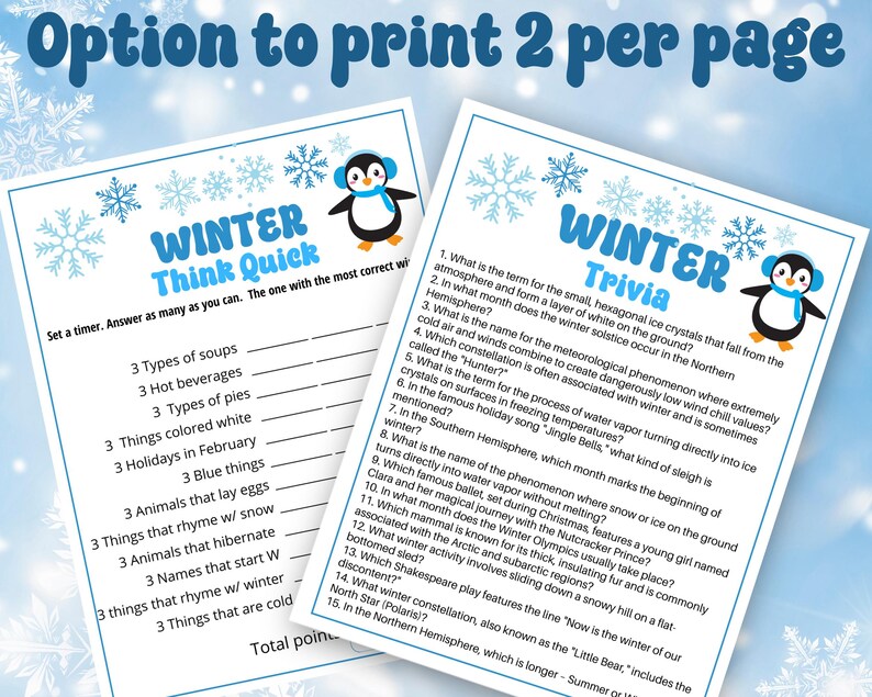 May include: Two printable winter game sheets featuring a blue and white snowflake border. One sheet is titled Winter Think Quick with a list of prompts, and the other is titled Winter Trivia with fifteen numbered questions and a penguin graphic.