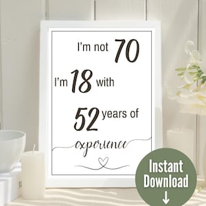 Funny 70th Birthday Sign, 70 years milestone Birthday Party Poster,I'm not 70 I'm 18 with 52 Years Experience, Printable Bday Flyer