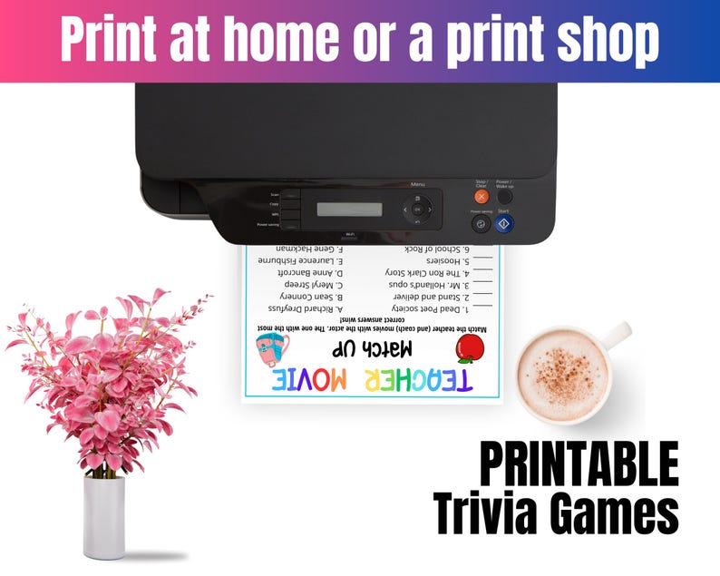 May include: A black printer outputting a Teacher Movie Match Up trivia game sheet with a list of films and actors. Beside it sits a white mug filled with a frothy brown beverage and a white vase containing a vibrant pink leafy plant.