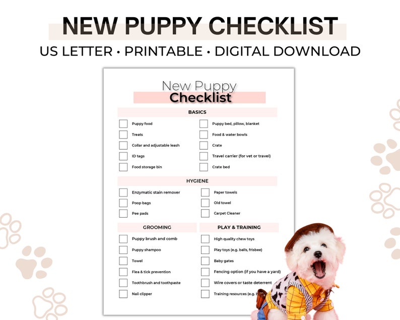 May include: A printable checklist for new puppy owners. The checklist is divided into sections for basics, hygiene, grooming, and play and training. The checklist includes items such as puppy food, treats, collar, ID tags, food storage bin, puppy bed, crate, enzymatic stain remover, poop bags, pee pads, puppy brush and comb, puppy shampoo, towel, flea and tick prevention, toothbrush and toothpaste, nail clipper, paper towels, old towel, carpet cleaner, high quality chew toys, play toys, baby gates, fencing option, wire covers or taste deterrent, and training resources. The checklist is illustrated with a cartoon image of a puppy wearing a cowboy hat and vest.