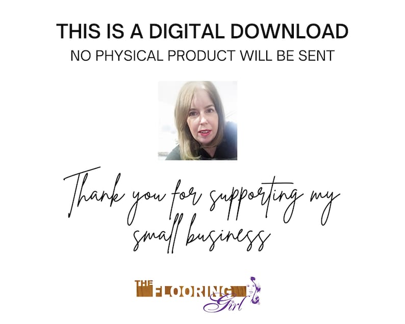 May include: A digital graphic featuring the text THIS IS A DIGITAL DOWNLOAD NO PHYSICAL PRODUCT WILL BE SENT, a photograph of a person, the text Thank you for supporting my small business, and the logo THE FLOORING GIRL with a stylized icon.