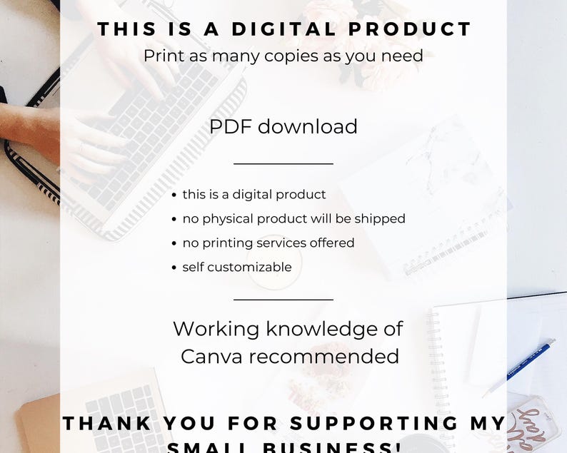 May include: White background with text: "THIS IS A DIGITAL PRODUCT" and "Print as many copies as you need." Additional text includes "PDF download," bullet points about the product, and "Working knowledge of Canva recommended." The bottom text reads "THANK YOU FOR SUPPORTING MY SMALL BUSINESS!"