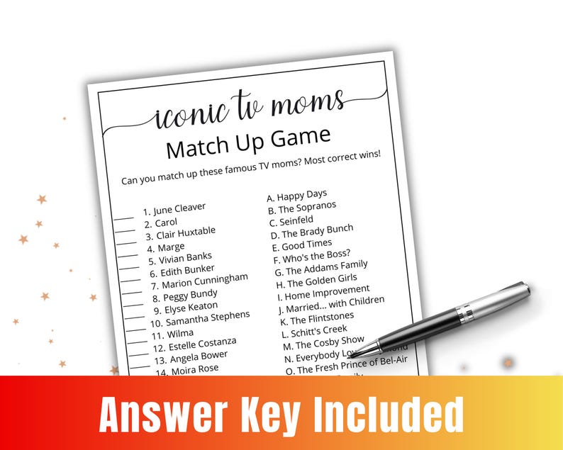 May include: A printable game with a black and white design. The game is called "Iconic TV Moms Match Up Game". The game asks players to match up famous TV moms with their shows. The game includes a list of 14 TV moms and 15 TV shows.