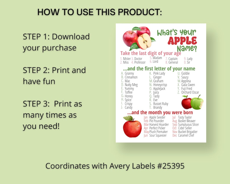 Op de afbeelding: Een groen en wit printbaar vel met instructies over het gebruik van het product. De instructies zijn voor een printbare activiteit die de laatste cijfer van je leeftijd en de eerste letter van je naam gebruikt om je "Appelnaam" te bepalen. Het vel bevat ook een tabel met de maanden van het jaar en de bijbehorende "Appelnamen". Het vel is getiteld "Wat is je Appelnaam?" en bevat een afbeelding van rode appels. Het vel is ontworpen om te worden afgedrukt op Avery Labels #25395.