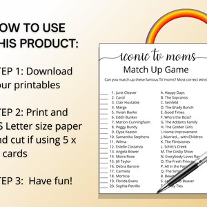 May include: A printable game with a rainbow arc at the top. The game is called "Iconic TV Moms Match Up Game". The game asks players to match 20 famous TV moms with their respective shows. The game includes instructions on how to use the printable.