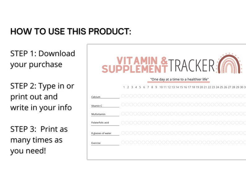 May include: A printable vitamin and supplement tracker with a rainbow design. The tracker includes spaces to log daily intake of calcium, vitamin C, multivitamins, folate/folic acid, 8 glasses of water, and exercise. The text "One day at a time to a healthier life" is included.