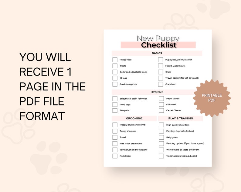 May include: A printable checklist for new puppy owners. The checklist is divided into sections: Basics, Hygiene, Grooming, and Play & Training. Each section includes a list of items to consider, such as puppy food, treats, a crate, a bed, and toys.