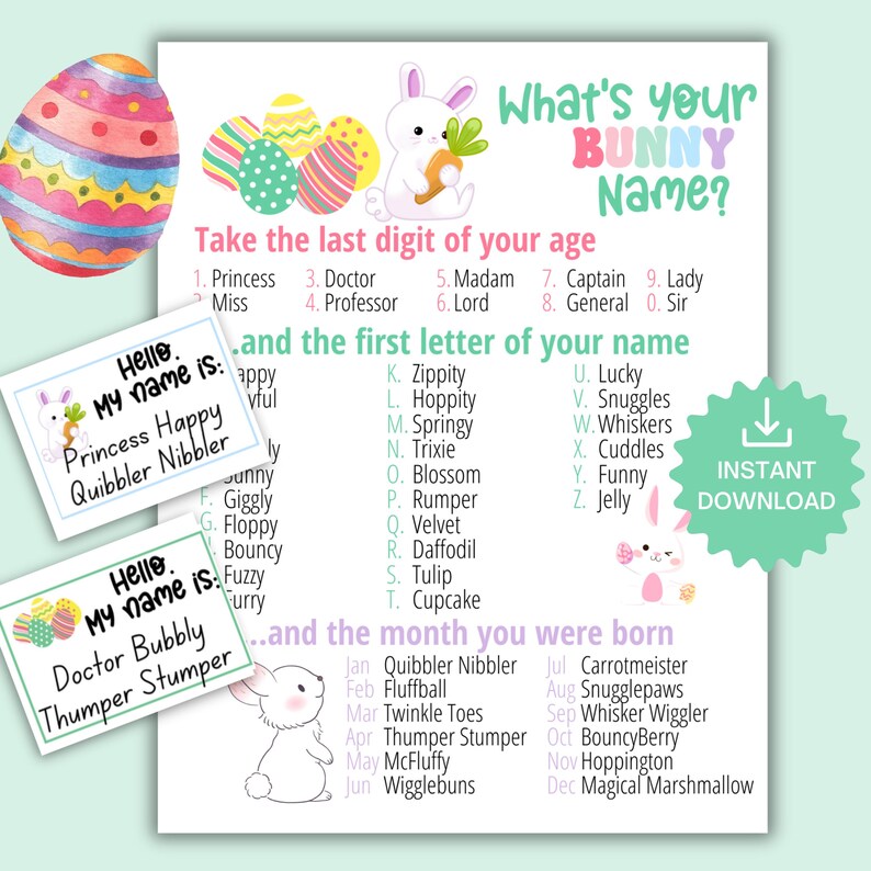 May include: A printable Easter-themed game with the text "What's your BUNNY Name?" featuring a bunny graphic and colorful Easter eggs. Includes name combinations and instant download instructions. Two name tags are also included.