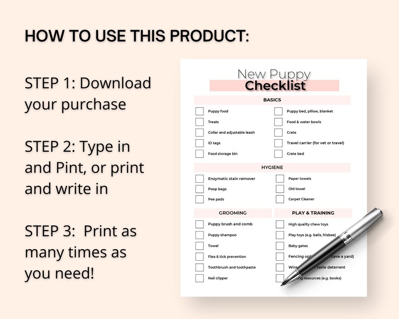May include: A printable checklist for new puppy owners. The checklist is divided into sections: Basics, Hygiene, Grooming, and Play & Training. Each section has a list of items to consider, such as puppy food, crate, enzymatic stain remover, puppy brush and comb, and high-quality chew toys.