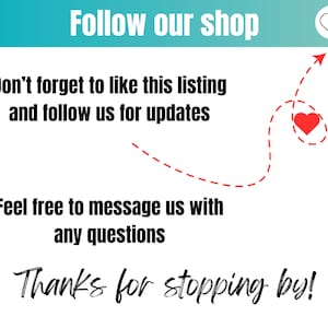May include: White background with text that says "Follow our shop", "Don't forget to like this listing and follow us for updates", "Feel free to message us with any questions", and "Thanks for stopping by!" A red heart and arrow are also included.